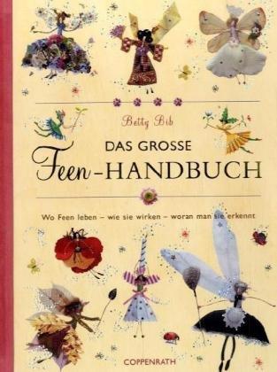 Das große Feen-Handbuch. Wo Feen leben - wie sie wirken - woran man sie erkennt