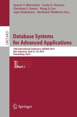 Database Systems for Advanced Applications: 19th International Conference, DASFAA 2014, Bali, Indonesia, April 21-24, 2014. Proceedings, Part I (Lecture Notes in Computer Science)