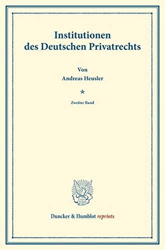 Institutionen des Deutschen Privatrechts.: Zweiter Band. Systematisches Handbuch der Deutschen Rechtswissenschaft. Zweite Abtheilung, zweiter Theil, ... Binding. (Duncker & Humblot reprints, Band 2)