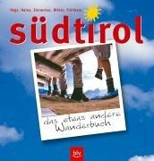 Südtirol  - das etwas andere Wanderbuch. 55 Touren für die ganze Familie