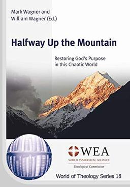 Halfway Up the Mountain: Restoring God’s Purpose in this Chaotic World (World of Theology Series)