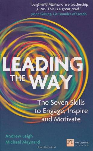 Leading the Way: The Seven Skills to Engage, Inspire and Motivate (Financial Times Series)