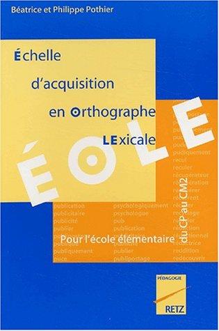 EOLE : échelle d'acquisition en orthographe lexicale : pour l'école élémentaire, du CP au CM2