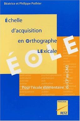 EOLE : échelle d'acquisition en orthographe lexicale : pour l'école élémentaire, du CP au CM2