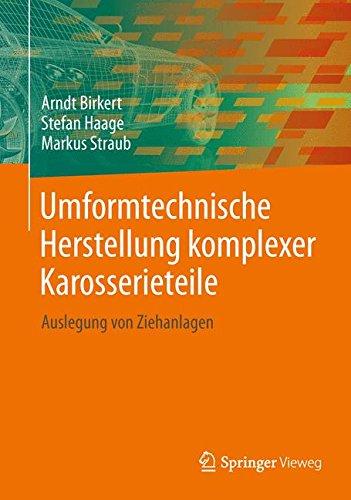 Umformtechnische Herstellung komplexer Karosserieteile: Auslegung von Ziehanlagen