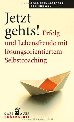 Jetzt geht's!: Erfolg und Lebensfreude mit lösungsorientiertem Selbstcoaching