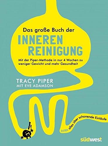 Das große Buch der inneren Reinigung: Mit der Piper-Methode in nur 4 Wochen zu weniger Gewicht und mehr Gesundheit. Extra: alles über schonende Einläufe