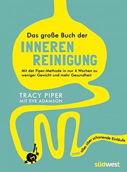 Das große Buch der inneren Reinigung: Mit der Piper-Methode in nur 4 Wochen zu weniger Gewicht und mehr Gesundheit. Extra: alles über schonende Einläufe