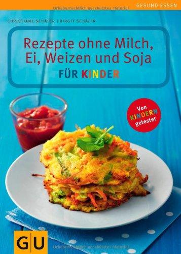 Rezepte ohne Milch, Ei, Weizen und Soja für Kinder (GU Gesund essen)