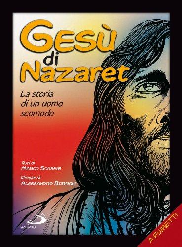 Gesù di Nazaret. La storia di un uomo scomodo (La Bibbia a fumetti)