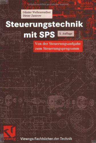 Steuerungstechnik mit SPS: Von der Steuerungsaufgabe zum Steuerprogramm - Bitverarbeitung und Wortverarbeitung - Analogwertverarbeitung und Regeln - ... IEC 1131-3 (Viewegs Fachbücher der Technik)