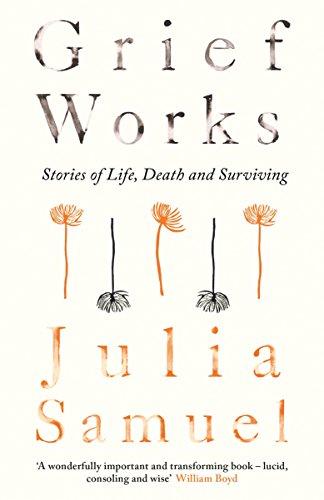 Grief Works: Stories of Life, Death and Surviving