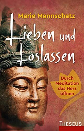 Lieben und Loslassen: Durch Meditation das Herz öffnen