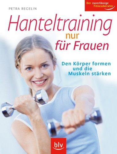 Hanteltraining nur für Frauen: Den Körper formen und die Muskeln stärken