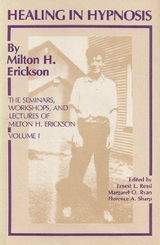 Healing in Hypnosis: The Seminars, Workshops, and Lectures of Milton H. Erickson