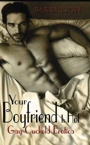 Your Boyfriend Is Hot: Gay Cuckold Erotica