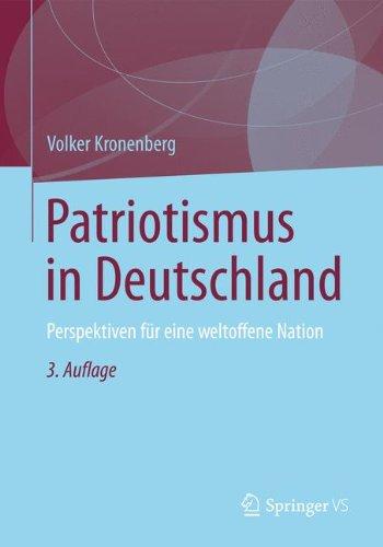 Patriotismus in Deutschland: Perspektiven für eine Weltoffene Nation