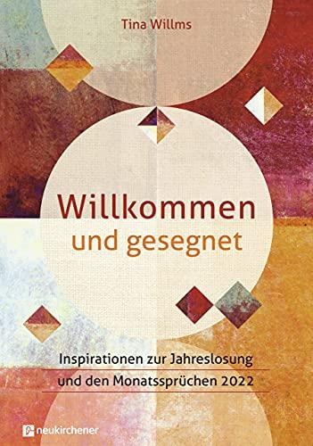 Willkommen und gesegnet: Inspirationen zur Jahreslosung und den Monatssprüchen 2022