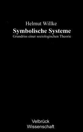 Symbolische Systeme: Grundriss einer soziologischen Theorie