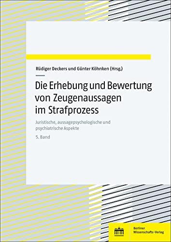 Die Erhebung und Bewertung von Zeugenaussagen im Strafprozess: Juristische, aussagepsychologische und psychiatrische Aspekte | 5. Band