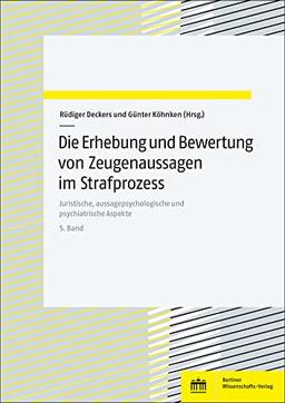 Die Erhebung und Bewertung von Zeugenaussagen im Strafprozess: Juristische, aussagepsychologische und psychiatrische Aspekte | 5. Band