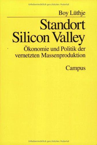 Standort Silicon Valley: Ökonomie und Politik der vernetzten Massenproduktion (Studienreihe des IfS Frankfurt)