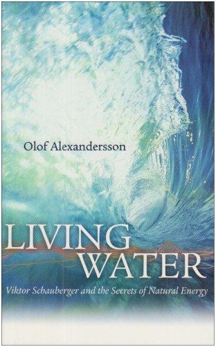 Living Water: Viktor Schauberger and the Secrets of Natural Energy