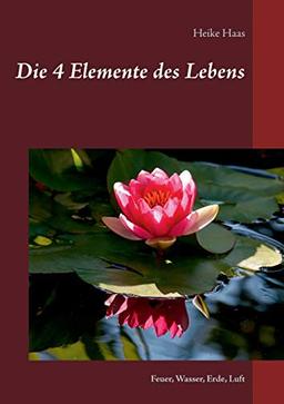 Die 4 Elemente des Lebens: Feuer, Wasser, Erde, Luft