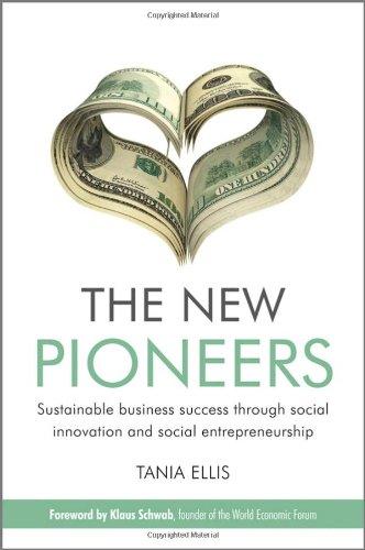 The New Pioneers: Sustainable business success through social innovation and social entrepreneurship