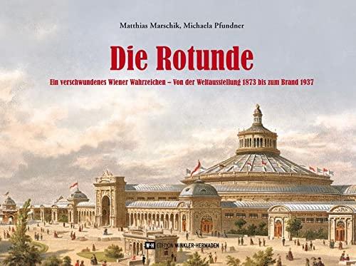 Die Rotunde: Ein verschwundenes Wiener Wahrzeichen – Von der Weltausstellung 1873 bis zum Brand 1937