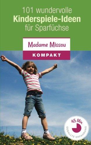 101 wundervolle Kinderspiele-Ideen für Sparfüchse - Nie mehr Langeweile mit den Kindern (von 4-12 Jahren)