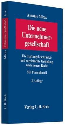 Die neue Unternehmergesellschaft: UG (haftungsbeschränkt) und vereinfachte Gründung nach neuem Recht. Mit Formularteil