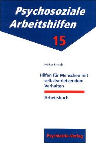 Hilfen für Menschen mit selbstverletzendem Verhalten. Arbeitsbuch