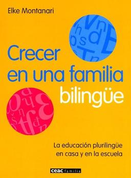 Crecer en una familia bilingüe : la educación plurilingüe en casa y en la escuela (Parenting)