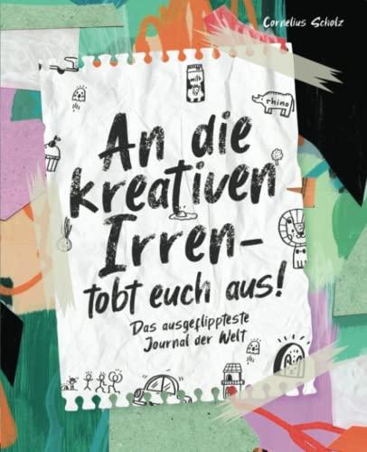 An die kreativen Irren - tobt euch aus!: Das ausgeflippteste Journal der Welt