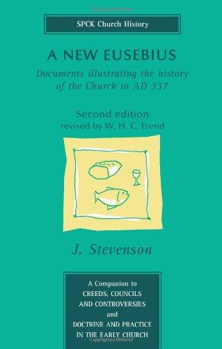 A New Eusebius: Documents Illustrating the History of the Church to A.D. 337 (SPCK Church History), Second Edition