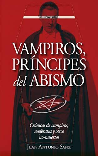 Vampiros, Principes del Abismo: Un tratado inusual sobre vampirismo: la crónica definitiva de la búsqueda y explicación de este fenómeno (Enigma)