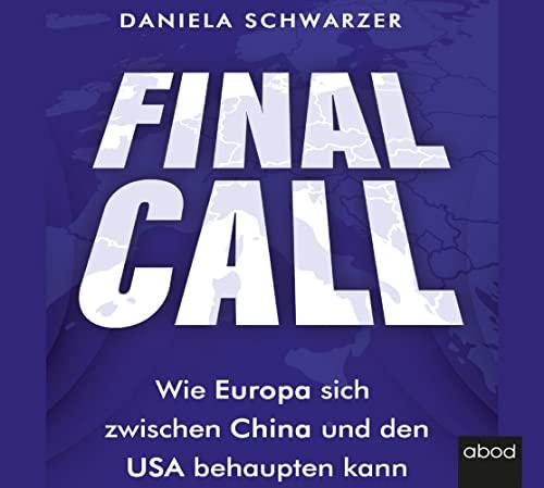 Final Call: Wie Europa sich zwischen China und den USA behaupten kann