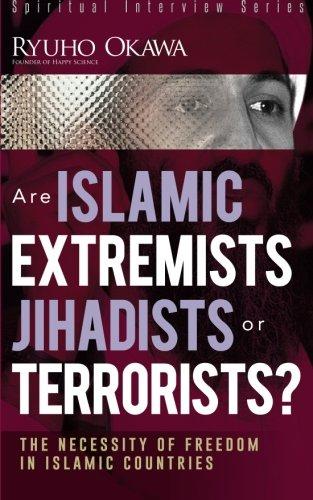 Are Islamic Extremists Jihadists or Terrorists?: The Necessity of Freedom in Islamic Countries (Spiritual Interview Series)