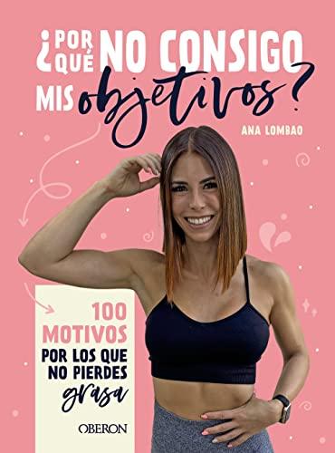 ¿Por qué no consigo mis objetivos?: 100 motivos por los que no pierdes grasa (Libros singulares)