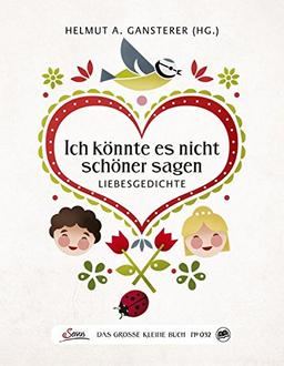 Das große kleine Buch: Ich könnte es nicht schöner sagen: Liebesgedichte