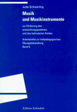 Musik und Musikinstrumente: Zur Förderung des entwicklungsgestörten und des behinderten Kindes