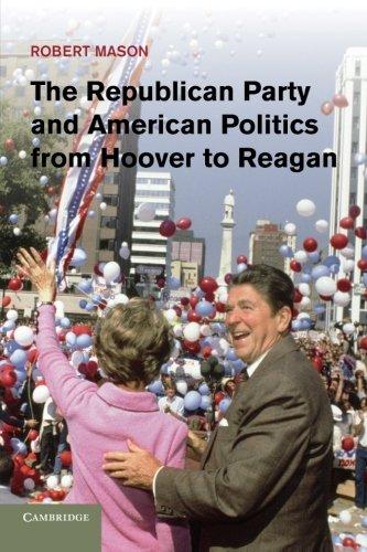 The Republican Party and American Politics from Hoover to Reagan