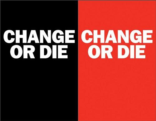 Change or Die: The Three Keys to Change at Work and in Life