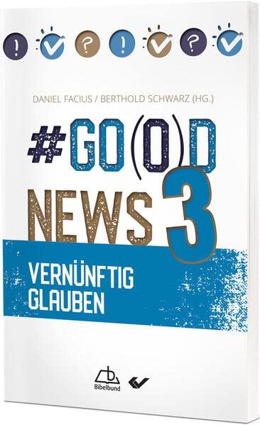 #Go(o)d News 3: Vernünftig glauben