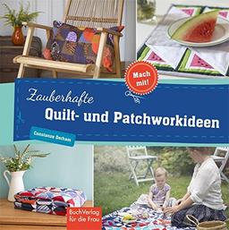 Zauberhafte Quilt- und Patchworkideen (Mach mit!)