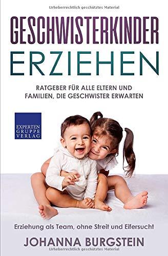 Geschwisterkinder erziehen: Ratgeber für alle Eltern und Familien, die Geschwister erwarten - Erziehung als Team, ohne Streit und Eifersucht