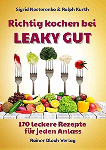 Richtig kochen bei LEAKY GUT: 170 leckere Rezepte für jeden Anlass