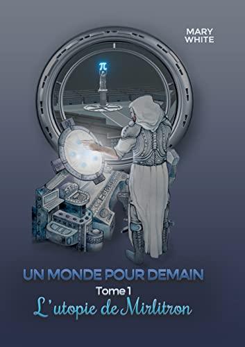 Un monde pour demain : Tome 1 : l'utopie de mirlitron