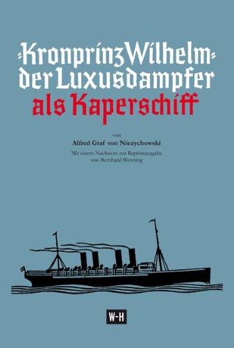 Kronprinz Wilhelm - Der Luxusdampfer als Kaperschiff: Reprint der Ausgabe Leipzig 1931